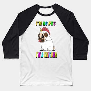 funny i'm no pug i'm a unicorn Baseball T-Shirt